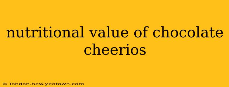 nutritional value of chocolate cheerios