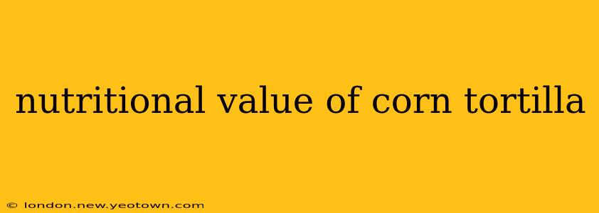 nutritional value of corn tortilla