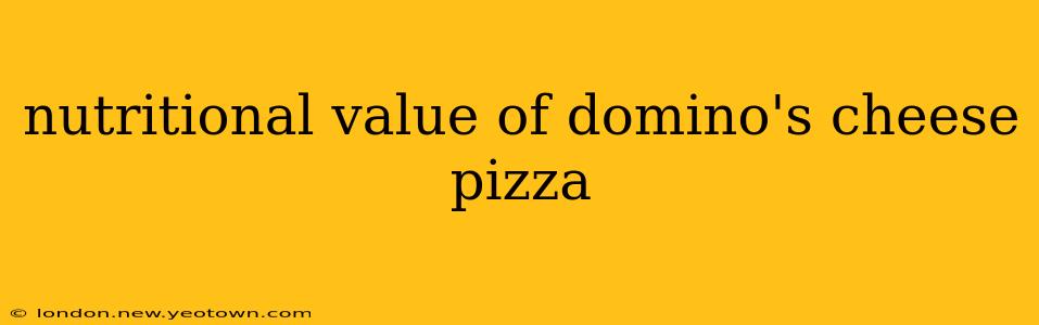 nutritional value of domino's cheese pizza
