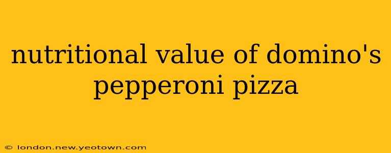 nutritional value of domino's pepperoni pizza