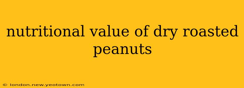 nutritional value of dry roasted peanuts