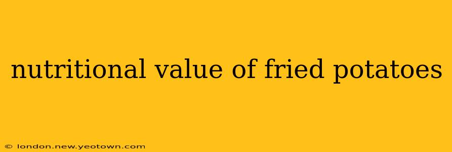 nutritional value of fried potatoes