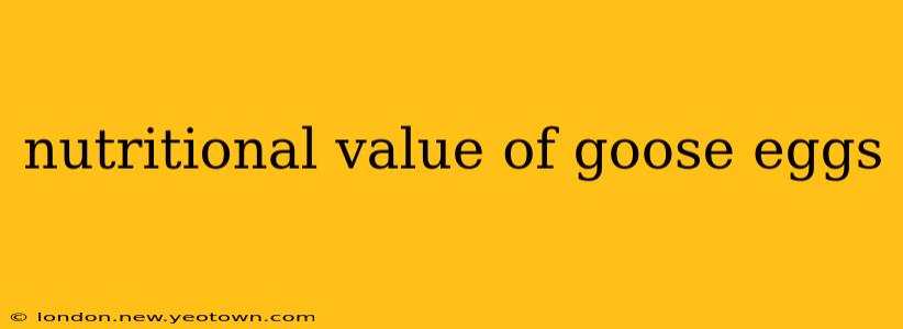 nutritional value of goose eggs