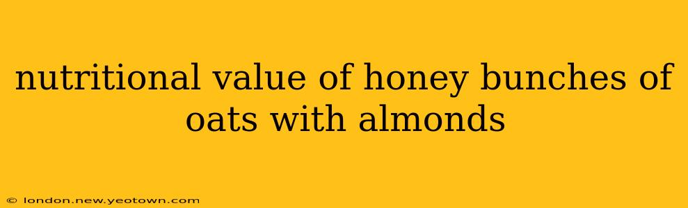 nutritional value of honey bunches of oats with almonds