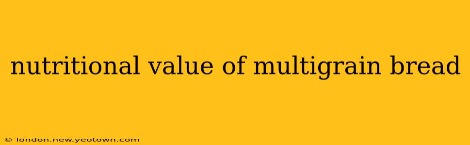 nutritional value of multigrain bread