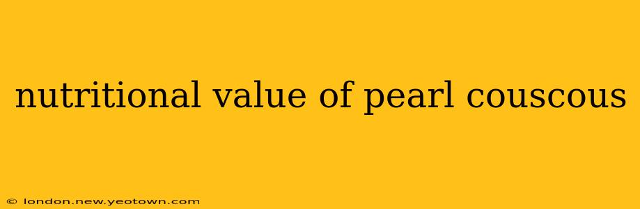 nutritional value of pearl couscous