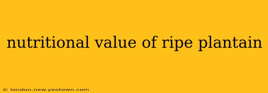 nutritional value of ripe plantain