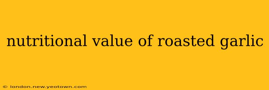 nutritional value of roasted garlic