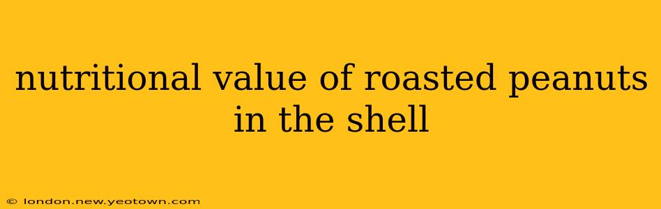 nutritional value of roasted peanuts in the shell