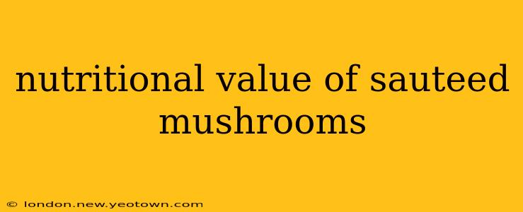 nutritional value of sauteed mushrooms