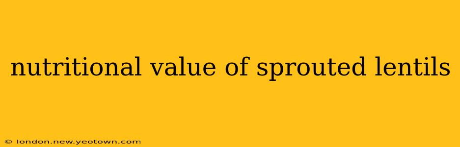 nutritional value of sprouted lentils