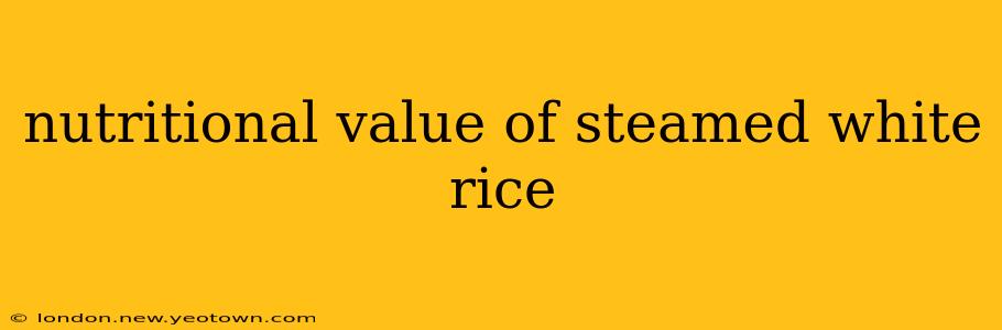nutritional value of steamed white rice