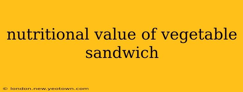 nutritional value of vegetable sandwich