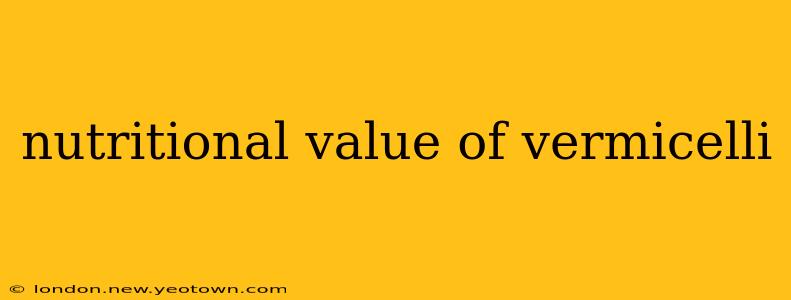 nutritional value of vermicelli