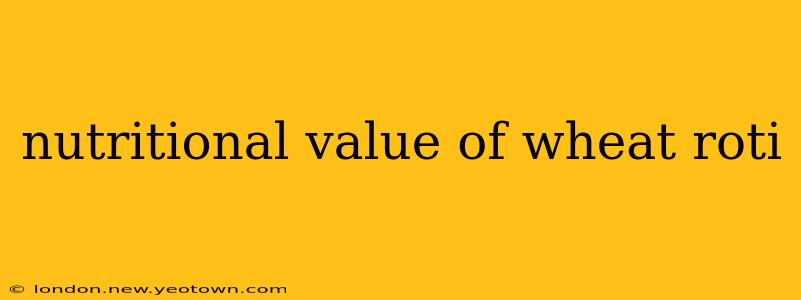 nutritional value of wheat roti