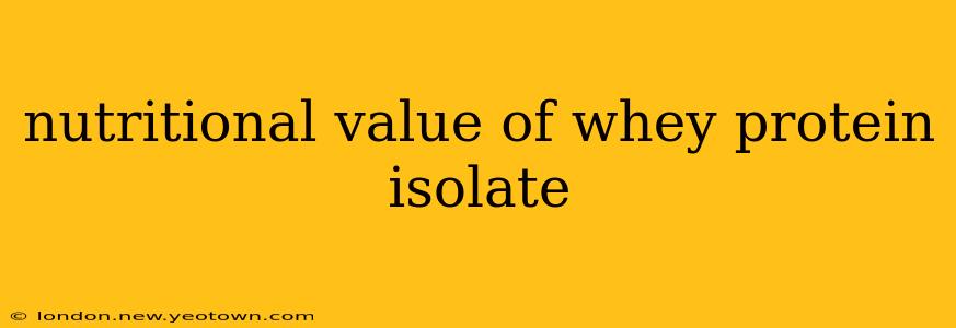 nutritional value of whey protein isolate