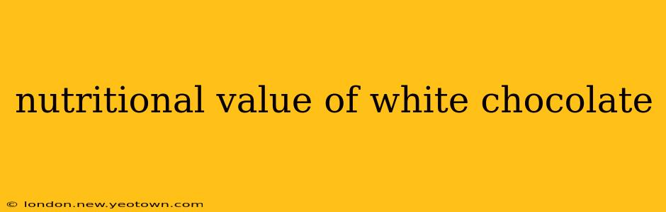 nutritional value of white chocolate
