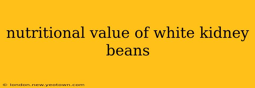 nutritional value of white kidney beans