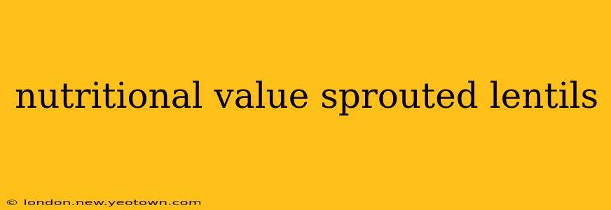 nutritional value sprouted lentils