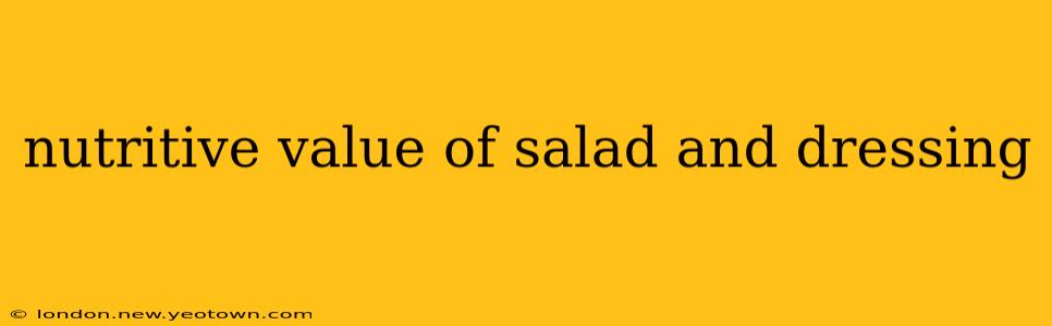 nutritive value of salad and dressing