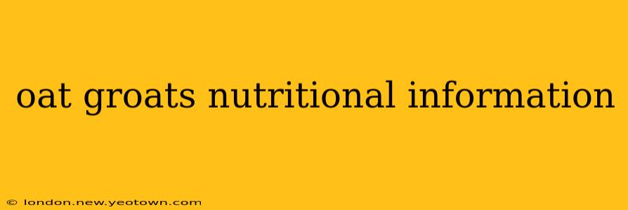 oat groats nutritional information