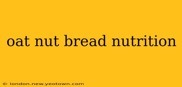 oat nut bread nutrition