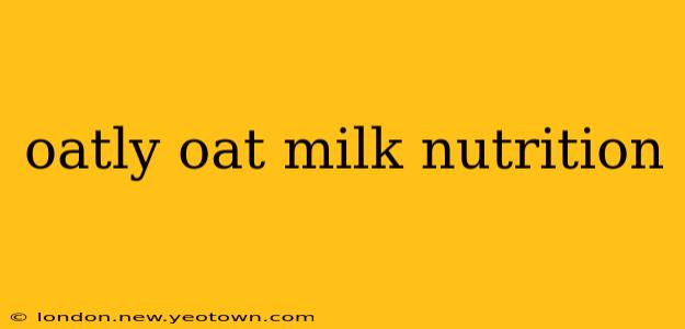 oatly oat milk nutrition