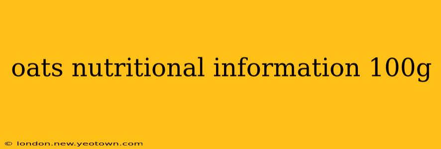 oats nutritional information 100g
