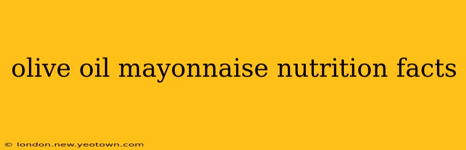 olive oil mayonnaise nutrition facts