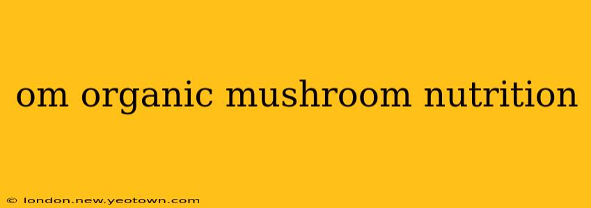 om organic mushroom nutrition
