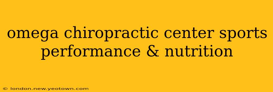 omega chiropractic center sports performance & nutrition