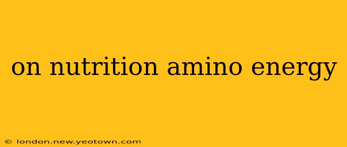 on nutrition amino energy