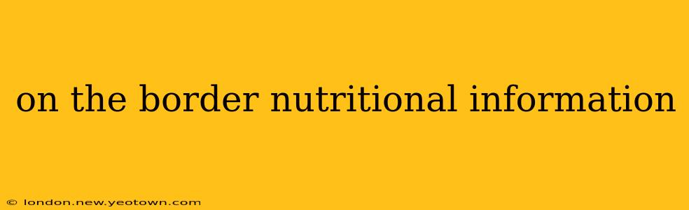 on the border nutritional information