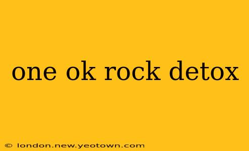 one ok rock detox