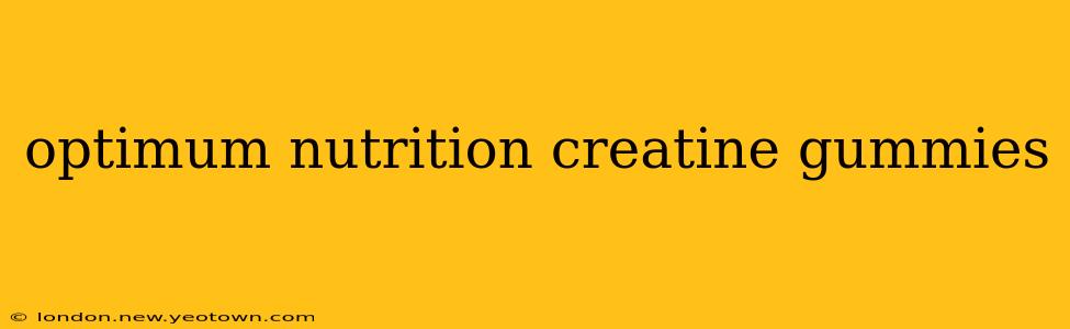 optimum nutrition creatine gummies