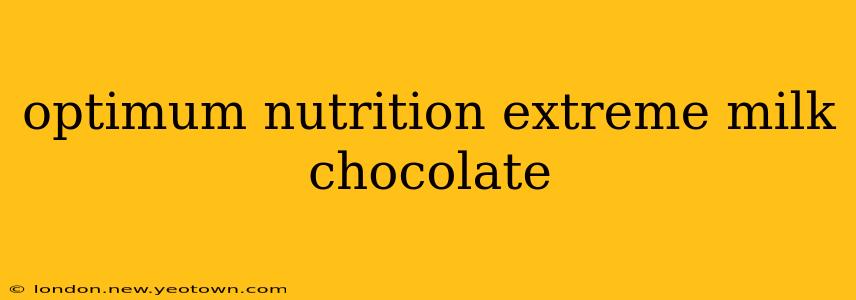optimum nutrition extreme milk chocolate