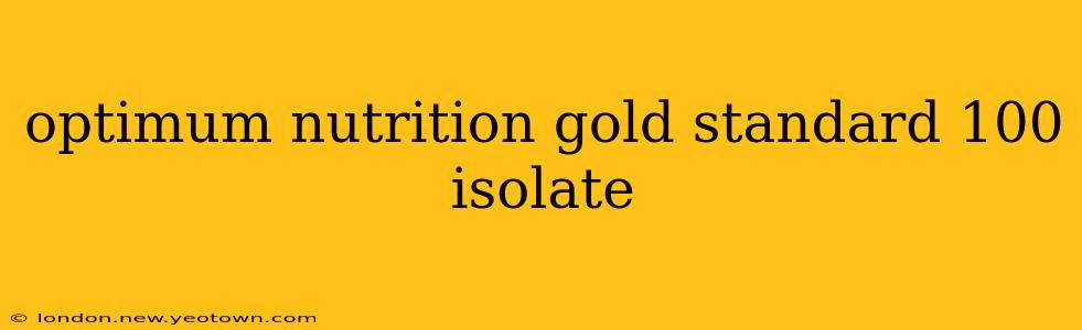 optimum nutrition gold standard 100 isolate