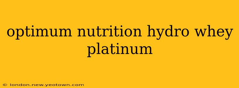 optimum nutrition hydro whey platinum