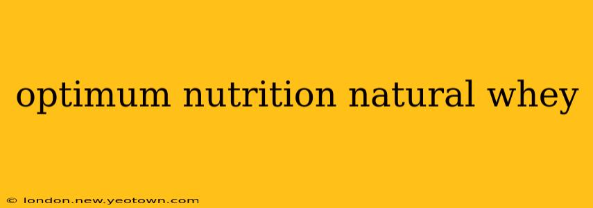 optimum nutrition natural whey