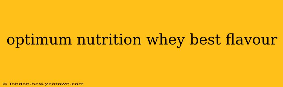 optimum nutrition whey best flavour
