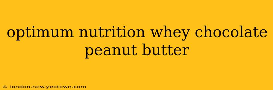 optimum nutrition whey chocolate peanut butter