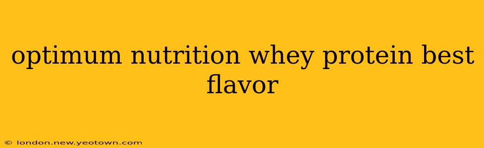 optimum nutrition whey protein best flavor