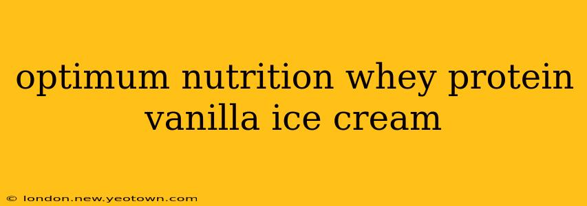 optimum nutrition whey protein vanilla ice cream