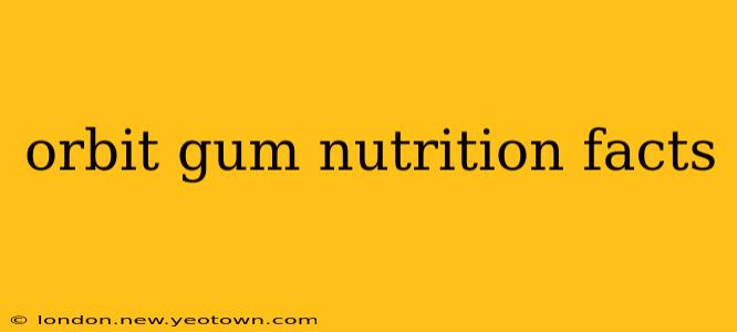 orbit gum nutrition facts