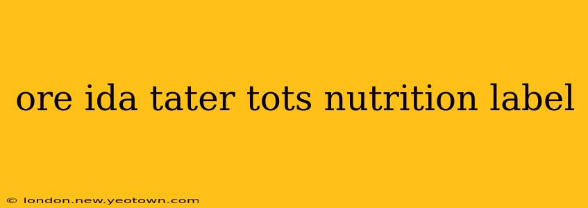 ore ida tater tots nutrition label
