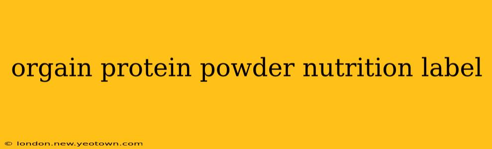 orgain protein powder nutrition label