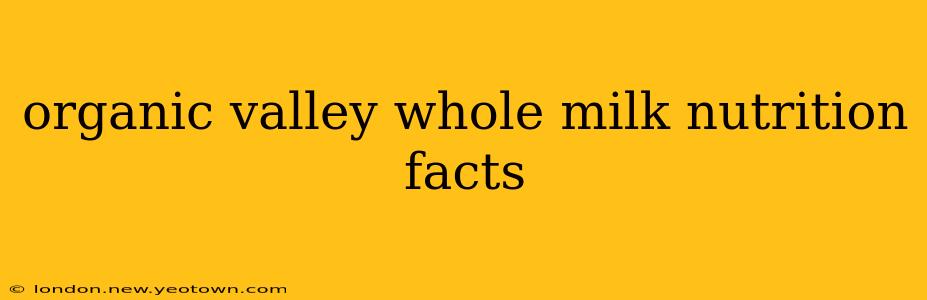 organic valley whole milk nutrition facts