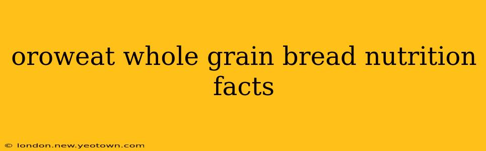 oroweat whole grain bread nutrition facts