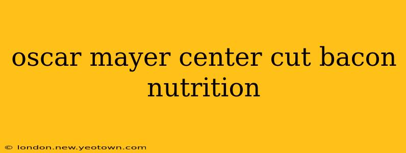 oscar mayer center cut bacon nutrition