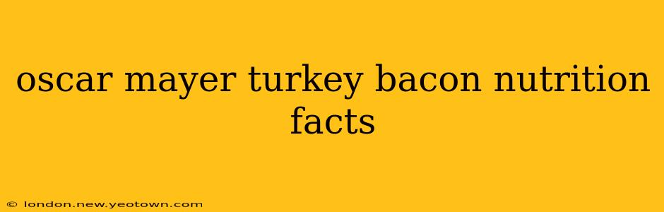 oscar mayer turkey bacon nutrition facts